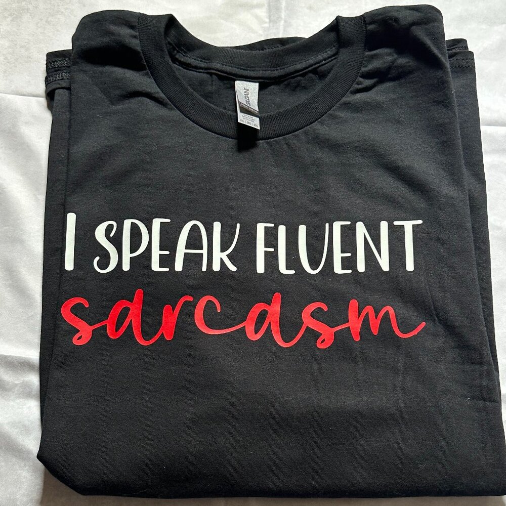 CUSTOM MADE "I Speak Fluent Sarcasm" t-shirt